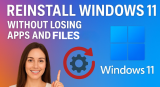 How To Reinstall Windows 11 Without Losing Apps And Files