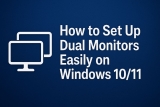 How to Set Up Dual Monitors Easily on Windows 10/11 (2025 Guide)